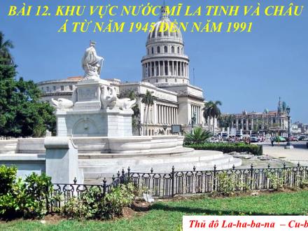 Bài giảng Lịch sử Lớp 9 (Kết nối tri thức) - Chương 3: Thế giới từ năm 1945 đến năm 1991 - Bài 12: Khu vực nước Mĩ La Tinh và Châu Á từ năm 1945 đến năm 1991