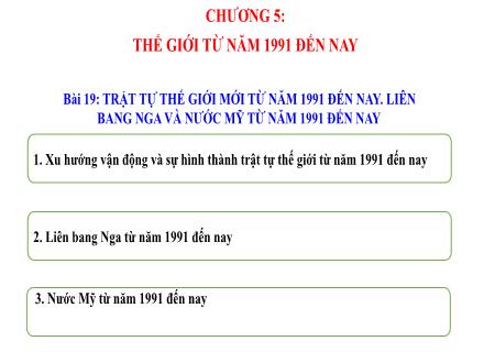Bài giảng Lịch sử Lớp 9 (Kết nối tri thức) - Chương 5: Thế giới từ năm 1991 đến nay - Bài 19: Trật tự thế giới mới từ năm 1991 đến nay. Liên Bang Nga và nước Mỹ từ năm 1991 đến nay