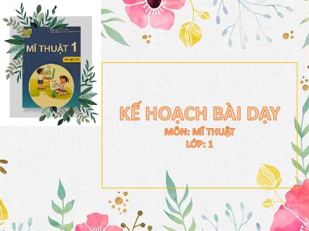 Bài giảng Mĩ thuật Lớp 1 (Kết nối tri thức) - Chủ đề 4: Sáng tạo từ những hình cơ bản