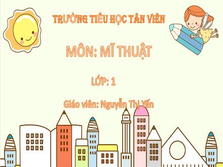 Bài giảng Mĩ thuật Lớp 1 (Kết nối tri thức) - Chủ đề 5: Màu cơ bản trong mĩ thuật - Nguyễn Thị Yến