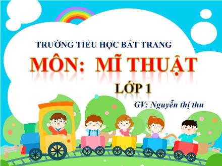 Bài giảng Mĩ thuật Lớp 1 (Kết nối tri thức) - Chủ đề 5: Màu cơ bản trong mĩ thuật - Nguyễn Thị Thu