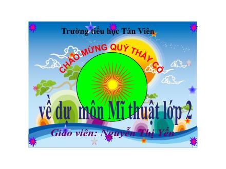 Bài giảng Mĩ thuật Lớp 2 (Kết nối tri thức) - Chủ đề 3: Sự kết hợp của các hình cơ bản - Nguyễn Thị Yến