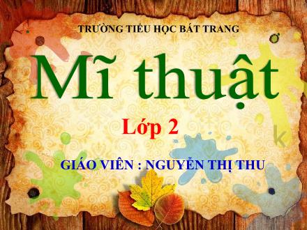 Bài giảng Mĩ thuật Lớp 2 (Kết nối tri thức) - Chủ đề 4: Những mảng màu yêu thích (Tiết 1) - Nguyễn Thị Thu