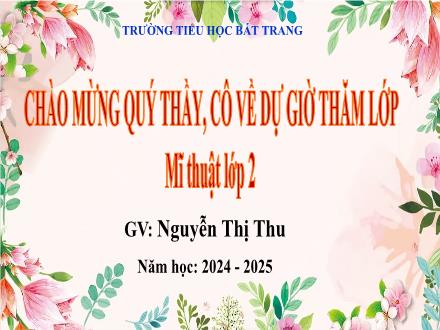 Bài giảng Mĩ thuật Lớp 2 (Kết nối tri thức) - Chủ đề 9: Thầy cô của em - Năm học 2024-2025 - Nguyễn Thị Thu