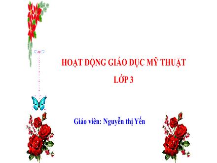 Bài giảng Mĩ thuật Lớp 3 (Kết nối tri thức) - Chủ đề 4: Vẻ đẹp của khối - Nguyễn Thị Yến