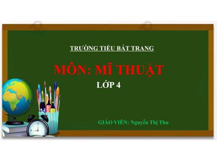 Bài giảng Mĩ thuật Lớp 4 (Kết nối tri thức) - Chủ đề 1: Vẻ đẹp trong điêu khắc đình làng Việt Nam - Nguyễn Thị Thu