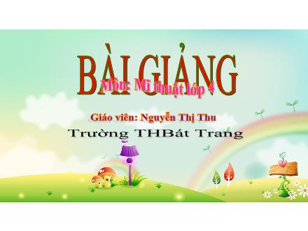 Bài giảng Mĩ thuật Lớp 4 (Kết nối tri thức) - Chủ đề 3: Cảnh đẹp quê hương - Nguyễn Thị Thu