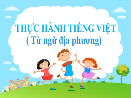 Bài giảng Ngữ văn Lớp 7 (Cánh diều) - Thực hành Tiếng Việt: Từ ngữ địa phương