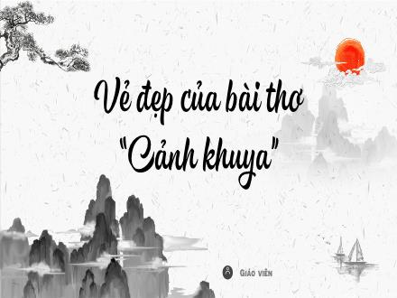 Bài giảng Ngữ văn Lớp 8 (Cánh diều) - Vẻ đẹp của bài thơ Cảnh khuya