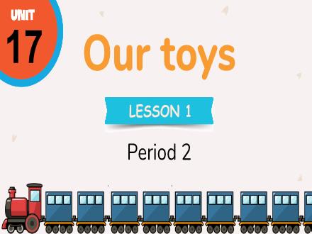 Bài giảng Tiếng Anh Lớp 3 - Unit 17: Our toys - Lesson 1. Period 2
