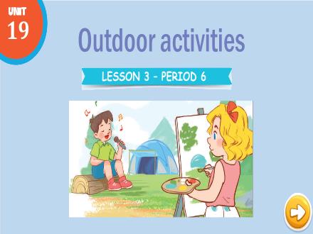 Bài giảng Tiếng Anh Lớp 3 - Unit 19: Outdoor activities - Lesson 3. Period 6
