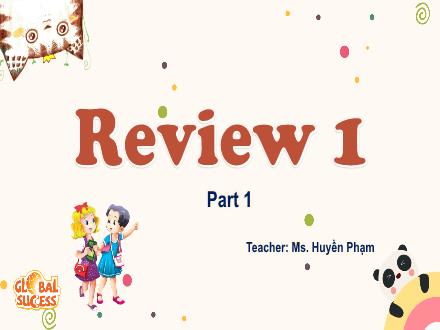 Bài giảng Tiếng Anh Lớp 4 (Global Success) - Review 1 - Huyền Phạm