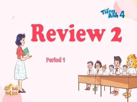 Bài giảng Tiếng Anh Lớp 4 (Global Success) - Review 2 - Huyền Phạm
