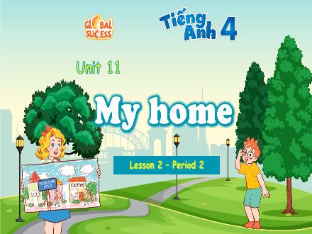 Bài giảng Tiếng Anh Lớp 4 (Global Success) - Unit 11: My home - Lesson 2. Period 2