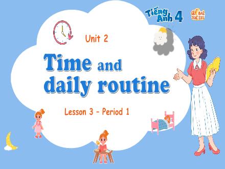 Bài giảng Tiếng Anh Lớp 4 (Global Success) - Unit 2: Time and dailty routine - Lesson 3. Period 1