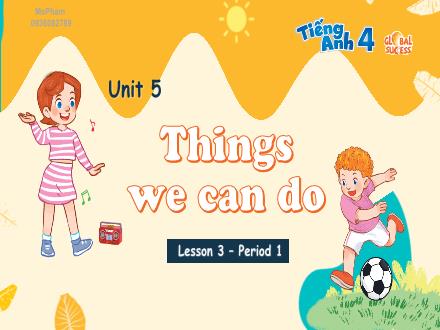 Bài giảng Tiếng Anh Lớp 4 (Global Success) - Unit 5: Things we can do - Lesson 3. Period 1