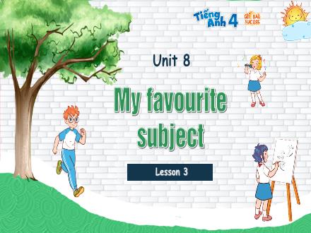 Bài giảng Tiếng Anh Lớp 4 (Global Success) - Unit 8: My favourite subject - Lesson 3