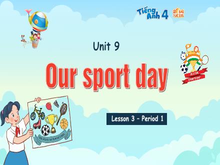 Bài giảng Tiếng Anh Lớp 4 (Global Success) - Unit 9: Our sport day - Lesson 3. Period 1