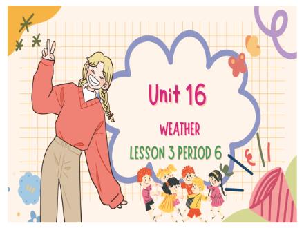 Bài giảng Tiếng Anh Lớp 4 - Unit 16: Weather - Lesson 3. Period 6