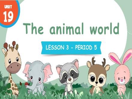 Bài giảng Tiếng Anh Lớp 4 - Unit 19: The animal world - Lesson 3. Period 5