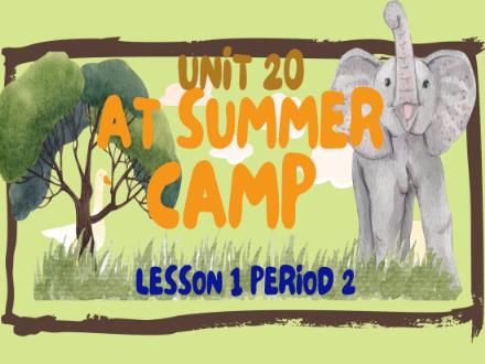Bài giảng Tiếng Anh Lớp 4 - Unit 20: At summer camp - Lesson 1. Period 2