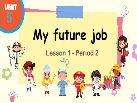 Bài giảng Tiếng Anh Lớp 5 (Global Success) - Unit 5: My future job - Lesson 1. Period 2