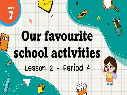 Bài giảng Tiếng Anh Lớp 5 (Global Success) - Unit 7: Our favourite school activities - Lesson 2. Period 4