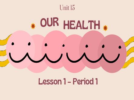 Bài giảng Tiếng Anh Lớp 5 - Unit 15: Our health - Lesson 1. Period 1