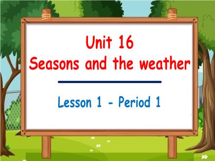 Bài giảng Tiếng Anh Lớp 5 - Unit 16: Seasons and the weather - Lesson 1. Period 1