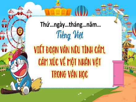 Bài giảng Tiếng Việt 4 (Kết nối tri thức) - Bài: Sống để yêu thương - Bài 5: Viết đoạn văn nêu tình cảm, cảm xúc về một nhân vật trong văn học