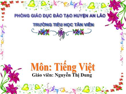 Bài giảng Tiếng Việt Lớp 1 (Kết nối tri thức) - Chủ đề 1: Tôi và các bạn - Bài 5: Sinh nhật của voi con - Nguyễn Thị Dung