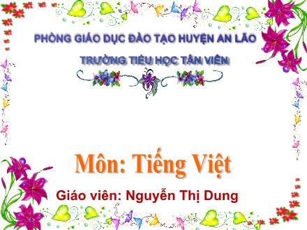 Bài giảng Tiếng Việt Lớp 1 (Kết nối tri thức) - Chủ đề 2: Mái ấm gia đình - Bài 5: Bữa cơm gia đình - Nguyễn Thị Dung