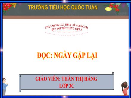 Bài giảng Tiếng Việt Lớp 3 (Kết nối tri thức) - Chủ đề: Những trải nghiệm thú vị - Đọc: Ngày gặp lại - Thân Thị Hằng