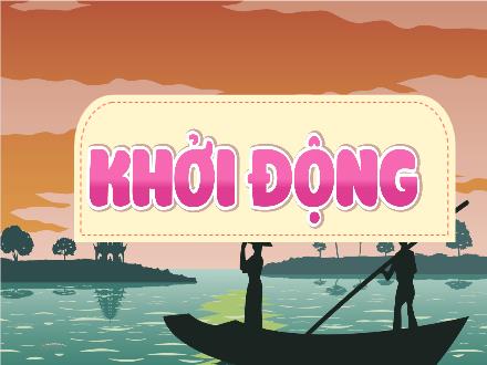 Bài giảng Tiếng Việt Lớp 4 (Kết nối tri thức) - Bài: Quê hương trong tôi - Bài 21: Đọc Những cánh buồm