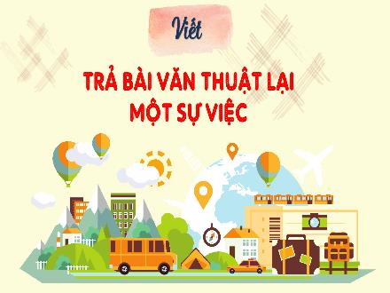 Bài giảng Tiếng Việt Lớp 4 (Kết nối tri thức) - Bài: Uống nước nhớ nguồn - Bài 16: Trả bài văn thuật lại một sự việc