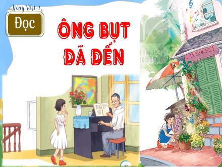 Bài giảng Tiếng Việt Lớp 4 (Kết nối tri thức) - Chủ điểm: Sống để yêu thương - Bài 3: Đọc Ông Bụt đã đến