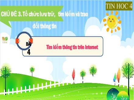 Bài giảng Tin học Lớp 4 (Kết nối tri thức) - Chủ đề 3: Tổ chức lưu trữ, tìm kiếm và trao đổi thông tin - Bài 4: Tìm kiếm thông tin trên Internet