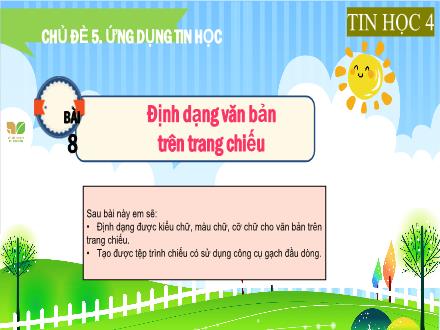 Bài giảng Tin học Lớp 4 (Kết nối tri thức) - Chủ đề 5: Ứng dụng tin học - Bài 8: Định dạng văn bản trên trang chiếu