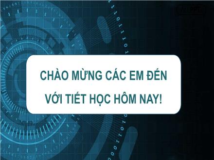 Bài giảng Tin học Lớp 6 (Cánh diều) - Chủ đề E: Ứng dụng tin học - Bài 1: Tìm kiếm và thay thế trong soạn thảo văn bản