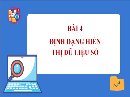 Bài giảng Tin học Lớp 7 (Cánh diều) - Chủ đề E: Ứng dụng tin học bảng tính điện tử cơ bản phần mềm trình chiếu cơ bản - Bài 4: Định dạng hiển thị dữ liệu số