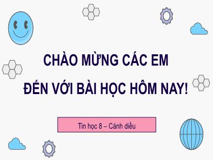 Bài giảng Tin học Lớp 8 (Cánh diều) - Chủ đề E1: Xử lí và trực quan hóa dữ liệu bằng bảng điện tử - Bài 6: Thực hành tổng hợp