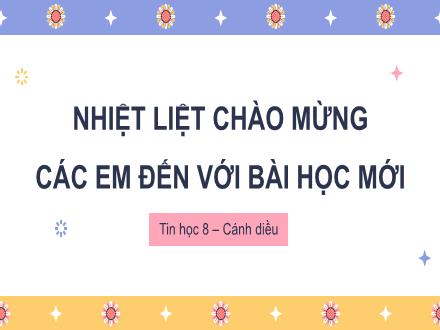 Bài giảng Tin học Lớp 8 (Cánh diều) - Chủ đề E2: Soạn thảo văn bản và phần mềm trình chiếu nâng cao - Bài 4: Thực hành tạo danh sách liệt kê và tiêu đề trang