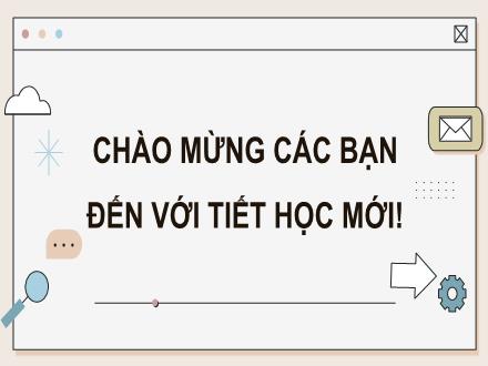 Bài giảng Tin học Lớp 9 (Cánh diều) - Chủ đề C: Tổ chức lưu trữ, tìm kiếm và trao đổi thông tin - Bài 1: Một số đặc điểm quan trọng của thông tin trong giải quyết vấn đề