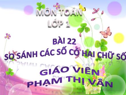 Bài giảng Toán Lớp 1 (Kết nối tri thức) - Chủ đề 6: Các số đến 100 - Bài 22: So sánh các số có hai chữ số (Tiết 1) - Phạm Thị Vân