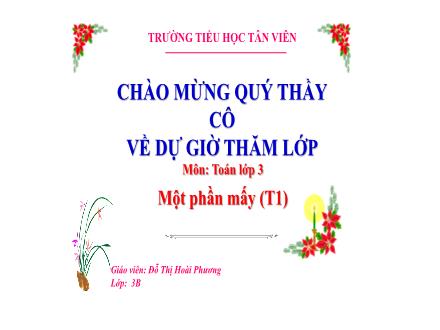 Bài giảng Toán Lớp 3 (Kết nối tri thức) - Chủ đề 2: Bảng nhân, bảng chia - Bài 14: Một phần mấy (Tiết 1) - Đỗ Thị Hoài Phương
