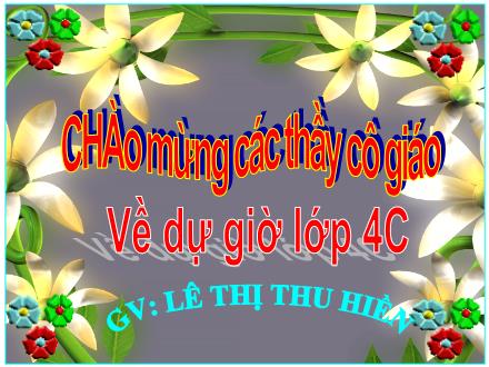 Bài giảng Toán Lớp 4 (Kết nối tri thức) - Chủ đề 1: Ôn tập và bổ sung - Bài 5: Giải bài toán có ba bước tính - Lê Thị Thu Hiền