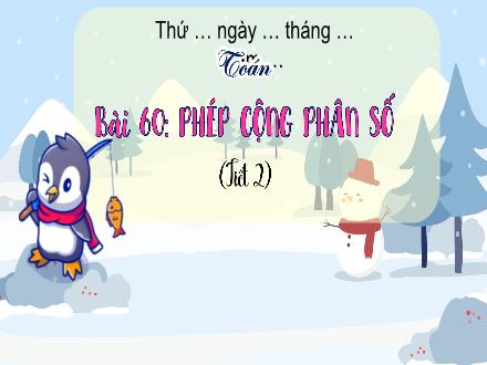 Bài giảng Toán Lớp 4 (Kết nối tri thức) - Chủ đề 11: Phép cộng, phép trừ, phân số - Bài 60: Phép cộng phân số (Tiết 2)