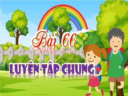 Bài giảng Toán Lớp 4 (Kết nối tri thức) - Chủ đề 12: Phép nhân, phép chia phân số - Bài 66: Luyện tập chung