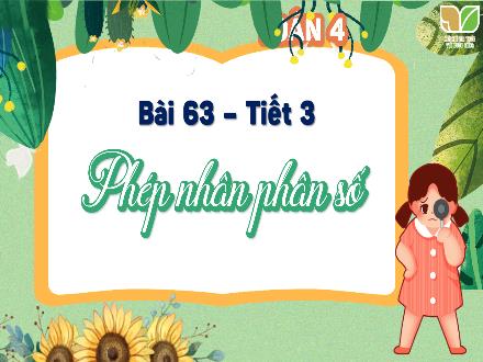 Bài giảng Toán Lớp 4 (Kết nối tri thức) - Chủ đề 12: Phép nhân, phép chia phân số - Bài 63: Phép nhân phân số (Tiết 3)