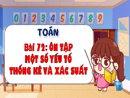 Bài giảng Toán Lớp 4 (Kết nối tri thức) - Chủ đề 13: Ôn tập cuối năm - Bài 72: Ôn tập một số yếu tố thống kê xác suất